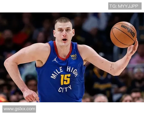 尼古拉约基奇如何以全能表现重新定义现代中锋的篮球艺术