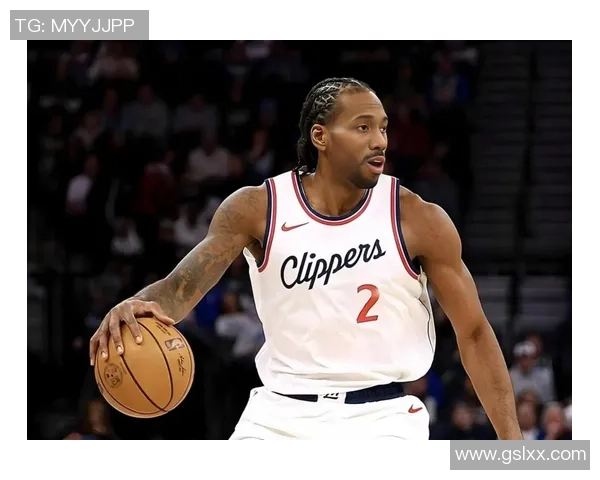 科怀·伦纳德带领快船迎接新挑战 展现超级球星领导力与攻防统治力